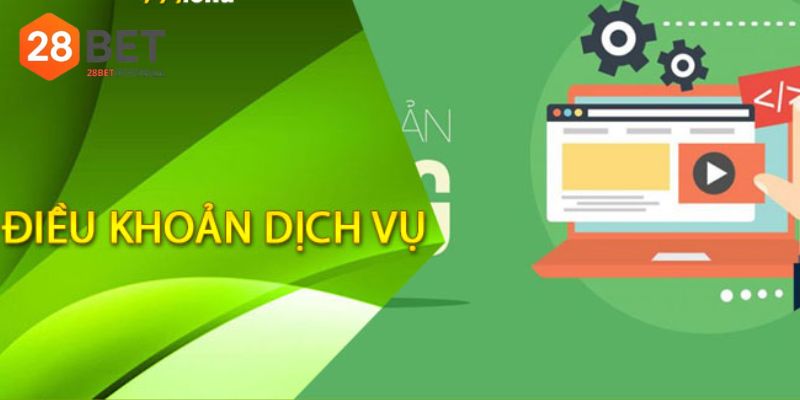 Điều khoản dịch vụ 28BET nêu rõ quyền lợi người chơi