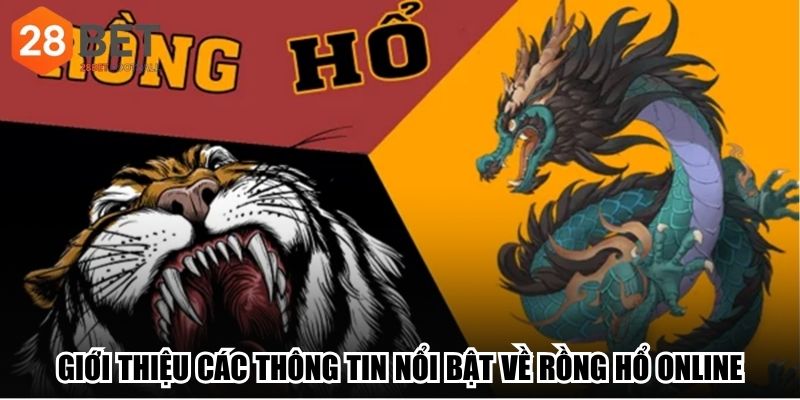 Giới thiệu các thông tin nổi bật về Rồng Hổ online