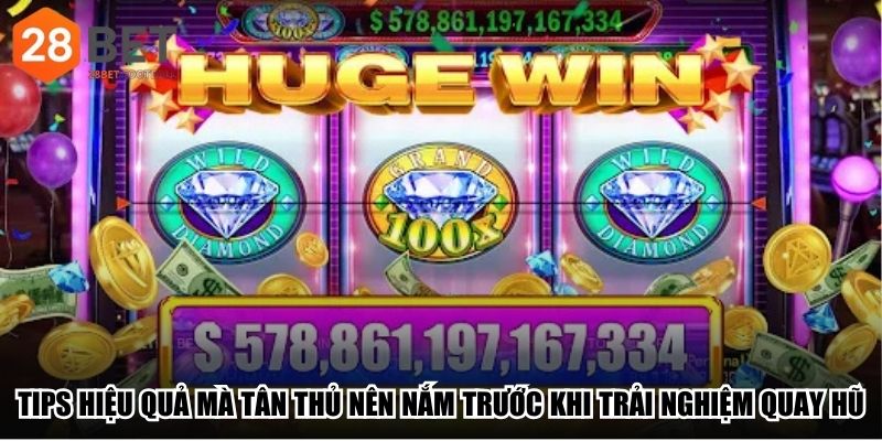 Tips hiệu quả mà tân thủ nên nắm trước khi trải nghiệm quay hũ
